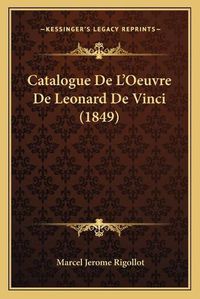 Cover image for Catalogue de L'Oeuvre de Leonard de Vinci (1849)