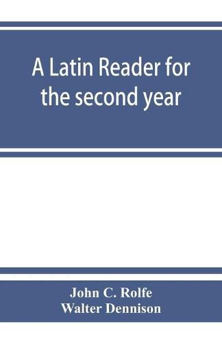 Cover image for A Latin reader for the second year, with notes, exercises for translation into Latin, grammatical appendix, and vocabularies