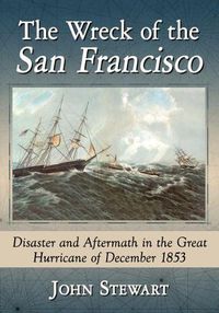 Cover image for The Wreck of the San Francisco: Disaster and Aftermath in the Great Hurricane of December 1853