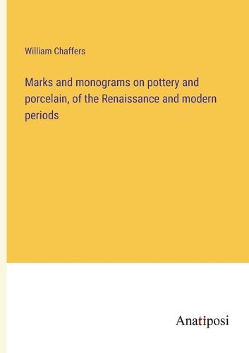 Cover image for Marks and monograms on pottery and porcelain, of the Renaissance and modern periods