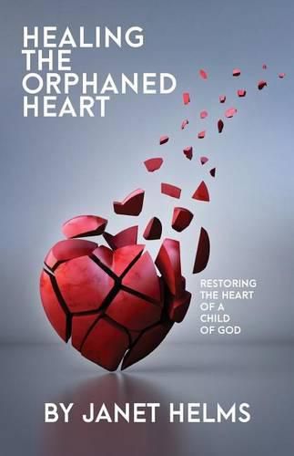 Cover image for Healing the Orphaned Heart: Restoring the Heart of a Child of God