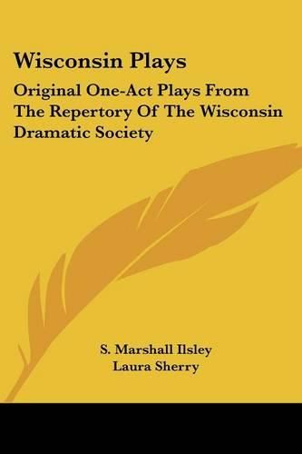 Cover image for Wisconsin Plays: Original One-Act Plays from the Repertory of the Wisconsin Dramatic Society