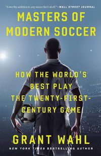 Cover image for Masters of Modern Soccer: How the World's Best Play the Twenty-First-Century Game
