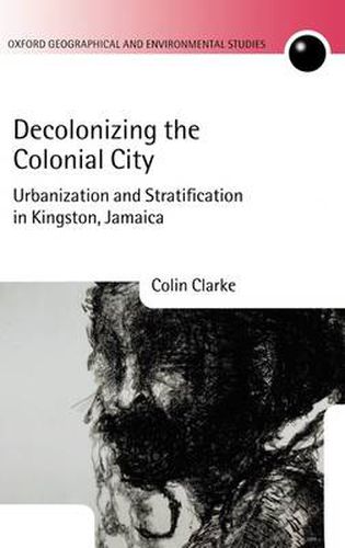 Cover image for Decolonizing the Colonial City: Urbanization and Stratification in Kingston, Jamaica