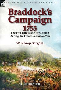 Cover image for Braddock's Campaign 1755: the Fort Duquesne Expedition During the French & Indian War