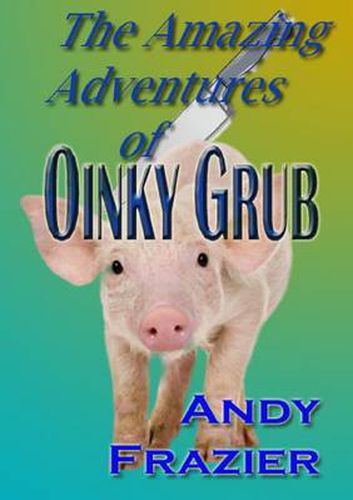 Cover image for The Amazing Adventures of Oinky Grub