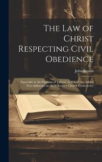 Cover image for The Law of Christ Respecting Civil Obedience