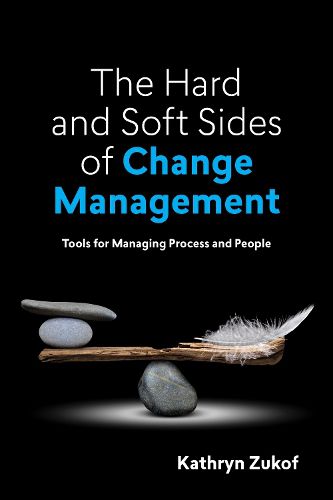 Cover image for The Hard and Soft Sides of Change Management: Tools for Managing Process and People