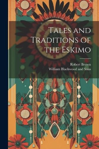 Tales and Traditions of the Eskimo