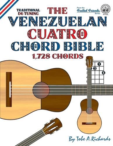 Cover image for The Venezuelan Cuatro Chord Bible: Traditional D6 Tuning 1,728 Chords