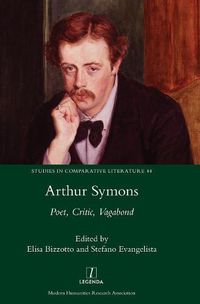 Cover image for Arthur Symons: Poet, Critic, Vagabond