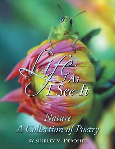 Cover image for Life as I See It: Nature a Collection of Poetry