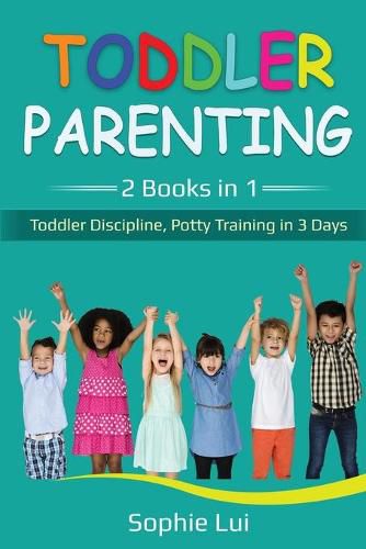 Cover image for Toddler Parenting: 2 Books in 1 - Toddler Discipline, Potty Training in 3 Days