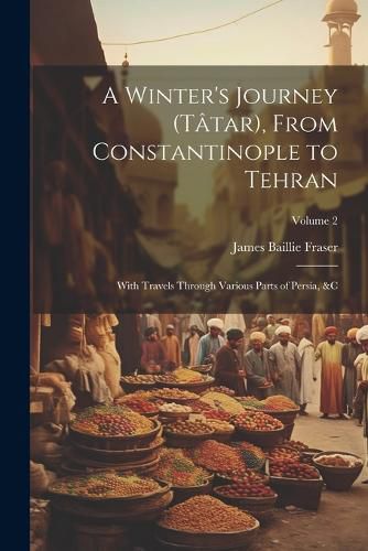 A Winter's Journey (Tatar), From Constantinople to Tehran