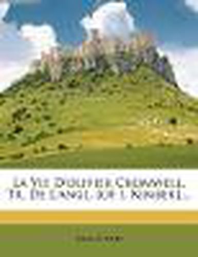 Cover image for La Vie D'Olivier Cromwell, Tr. de L'Angl. [Of I. Kimber]....