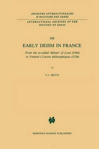 Cover image for Early Deism in France: From the so-called 'deistes' of Lyon (1564) to Voltaire's 'Lettres philosophiques' (1734)