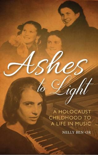 Cover image for Ashes to Light: A Holocaust Childhood to a Life in Music