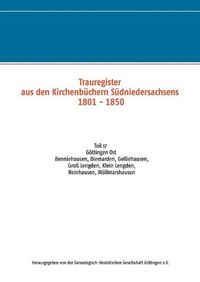 Cover image for Trauregister aus Kirchenbuchern Sudniedersachsens 1801 - 1850: Teil 17 Goettingen Ost Benniehausen, Diemarden, Gelliehausen, Gross Lengden, Klein Lengden, Reinhausen, Woellmarshausen