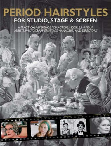 Cover image for Period Hairstyles for Studio, Stage and Screen: A Practical Reference for Actors, Models, Make-up Artists, Photographers, and Directors