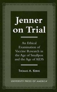 Cover image for Jenner on Trial: An Ethical Examination of Vaccine Research in the Age of Smallpox and the Age of AIDS