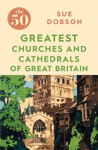 Cover image for The 50 Greatest Churches and Cathedrals of Great Britain