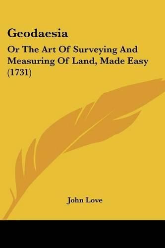 Geodaesia: Or the Art of Surveying and Measuring of Land, Made Easy (1731)