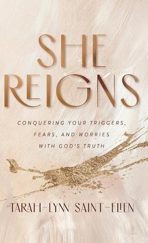 Cover image for She Reigns: Conquering Your Triggers, Fears, and Worries with God's Truth