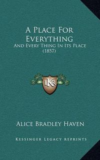 Cover image for A Place for Everything: And Every Thing in Its Place (1857)