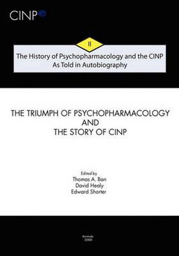 The History of Psychopharmacology and the CINP - As Told in Autobiography: The triumph of Psychopharmacology and the story of CINP