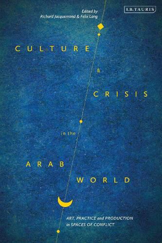 Cover image for Culture and Crisis in the Arab World: Art, Practice and Production in Spaces of Conflict
