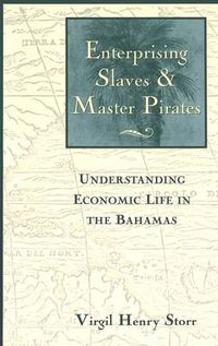 Cover image for Enterprising Slaves and Master Pirates: Understanding Economic Life in the Bahamas