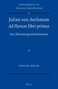 Cover image for Julian von Aeclanum - Ad Florum liber primus: Text, UEbersetzung und Kommentar