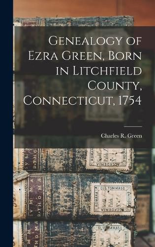 Genealogy of Ezra Green, Born in Litchfield County, Connecticut, 1754