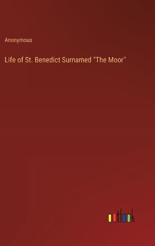 Life of St. Benedict Surnamed "The Moor"