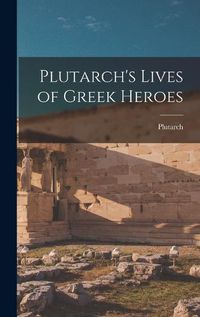 Cover image for Plutarch's Lives of Greek Heroes