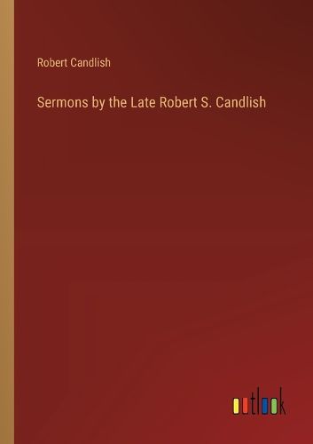 Sermons by the Late Robert S. Candlish