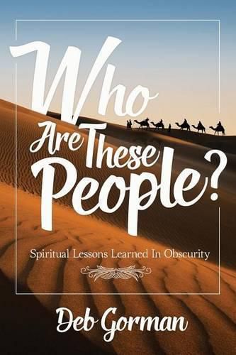 Cover image for Who Are These People?: Spiritual Lessons Learned in Obscurity