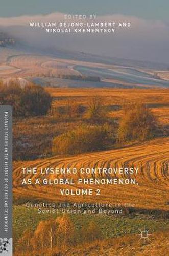 The Lysenko Controversy as a Global Phenomenon, Volume 2: Genetics and Agriculture in the Soviet Union and Beyond