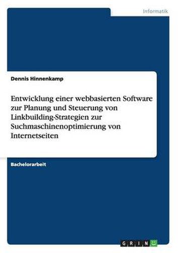 Cover image for Entwicklung einer webbasierten Software zur Planung und Steuerung von Linkbuilding-Strategien zur Suchmaschinenoptimierung von Internetseiten