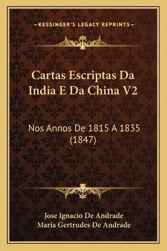 Cartas Escriptas Da India E Da China V2: Nos Annos de 1815 a 1835 (1847)