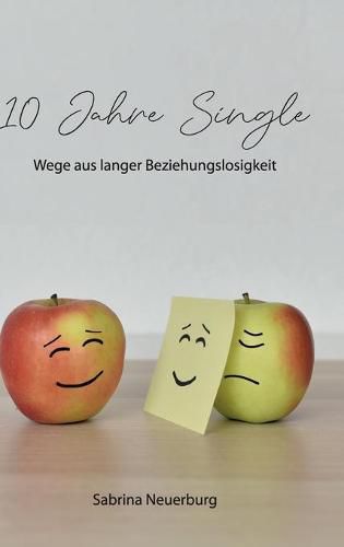 Cover image for 10 Jahre Single: Wege aus langer Beziehungslosigkeit