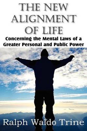 Cover image for The New Alignment of Life, Concerning the Mental Laws of a Greater Personal and Public Power