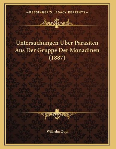 Cover image for Untersuchungen Uber Parasiten Aus Der Gruppe Der Monadinen (1887)