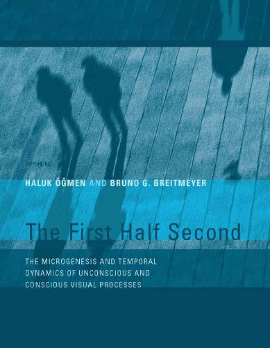 Cover image for The First Half Second: The Microgenesis and Temporal Dynamics of Unconscious and Conscious Visual Processes