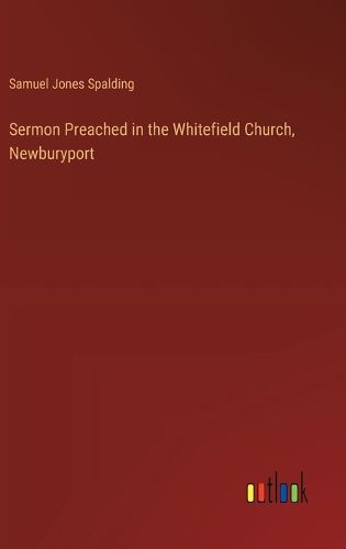 Cover image for Sermon Preached in the Whitefield Church, Newburyport