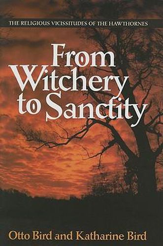 Cover image for From Witchery to Sanctity: The Religious Vicissitudes of the Hawthornes