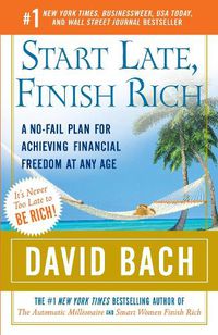 Cover image for Start Late, Finish Rich: A No-Fail Plan for Achieving Financial Freedom at Any Age