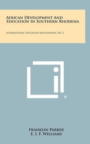 African Development and Education in Southern Rhodesia: International Education Monographs, No. 2