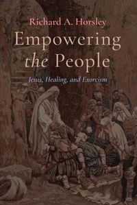 Cover image for Empowering the People: Jesus, Healing, and Exorcism