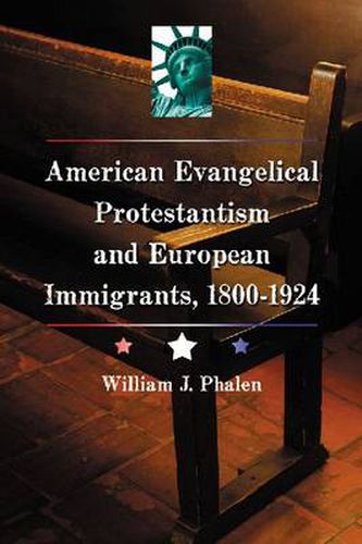 The Evangelical Protestant Campaign Against Immigration in America, 1800-1924